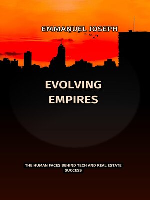 cover image of Evolving Empires, the Human Faces Behind Tech and Real Estate Success